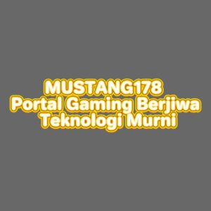 MUSTANG178 Portal Gaming Berjiwa Teknologi Murni