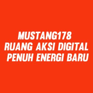 MUSTANG178 Ruang Aksi Digital Penuh Energi Baru